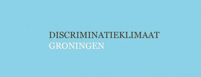 Onderzoek naar Discriminatieklimaat Groningen Onderzoek naar Discriminatieklimaat Groningen